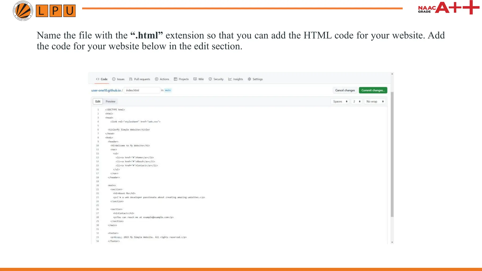 Name the file with the “.html” extension so that you can add the HTML code for your website. Add
the code for your website below in the edit section.
 