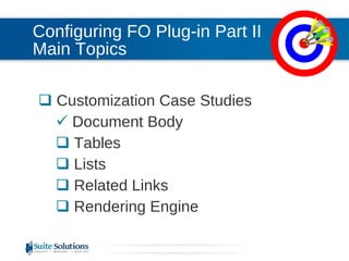 Configuring FO Plug-in Part II Main Topics Customization Case Studies Document Body Tables Lists Related Links Rendering Engine 