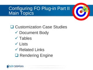 Configuring FO Plug-in Part II Main Topics Customization Case Studies Document Body Tables Lists Related Links Rendering Engine 