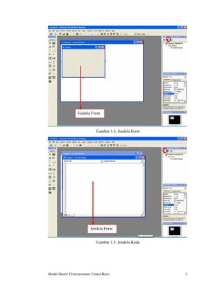 Jendela Form

Gambar 1.4. Jendela Form

Jendela Form
Gambar 1.5. Jendela Kode

Modul Dasar Pemrograman Visual Basic

7

 