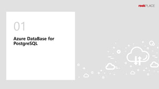 01
Azure DataBase for
PostgreSQL
 