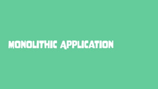 Monolithic Application
 