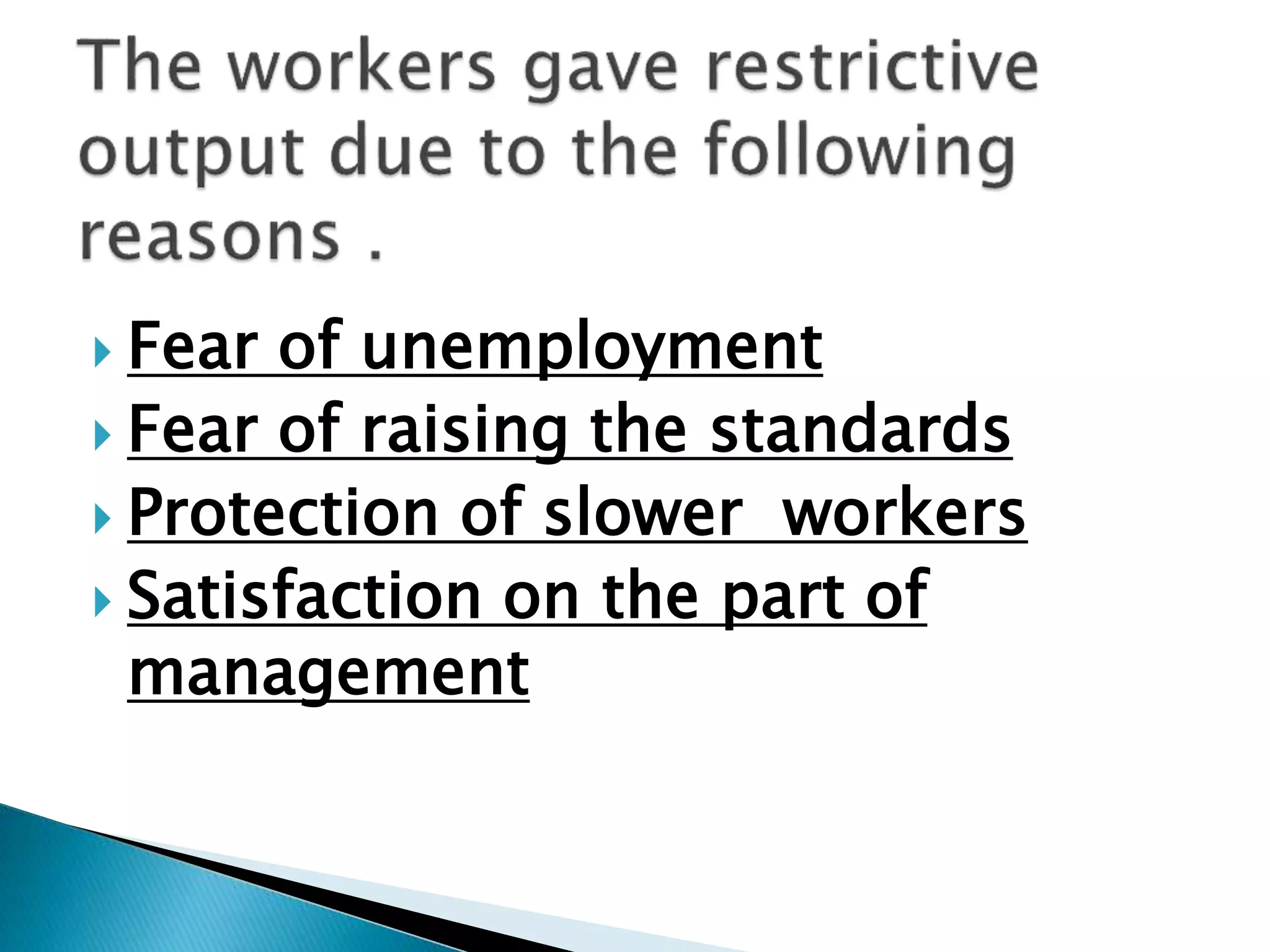  Fear of unemployment
 Fear of raising the standards
 Protection of slower workers
 Satisfaction on the part of
management
 