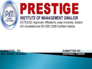SUBMITTED TO : SUBMITTED BY :
DR. INDIRA SHARMA SHIVANGI TOMAR
 