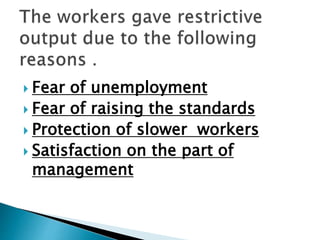 Fear of unemployment
 Fear of raising the standards
 Protection of slower workers
 Satisfaction on the part of
management
 