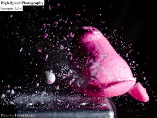 High-Speed Photography
Synoptic Labs




Photo by David Lindes
 