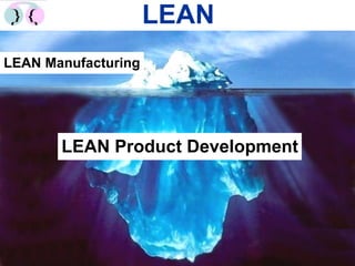 LEAN
LEAN Manufacturing




           LEAN Product Development




Itzhak Ben-Levy LEAN Expert ©         4
 