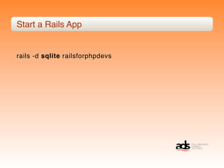Start a Rails App


rails -d sqlite railsforphpdevs
 