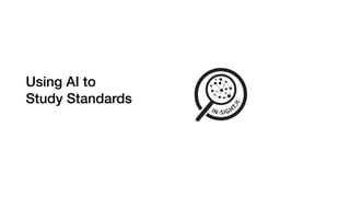 Using AI to
Study Standards
 