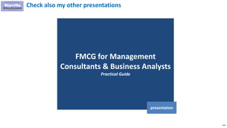 249
FMCG for Management
Consultants & Business Analysts
Practical Guide
presentation
Check also my other presentations
 