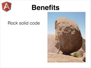 Rock solid code
Beneﬁts
 