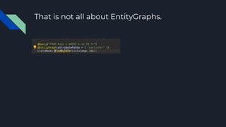 That is not all about EntityGraphs.
 