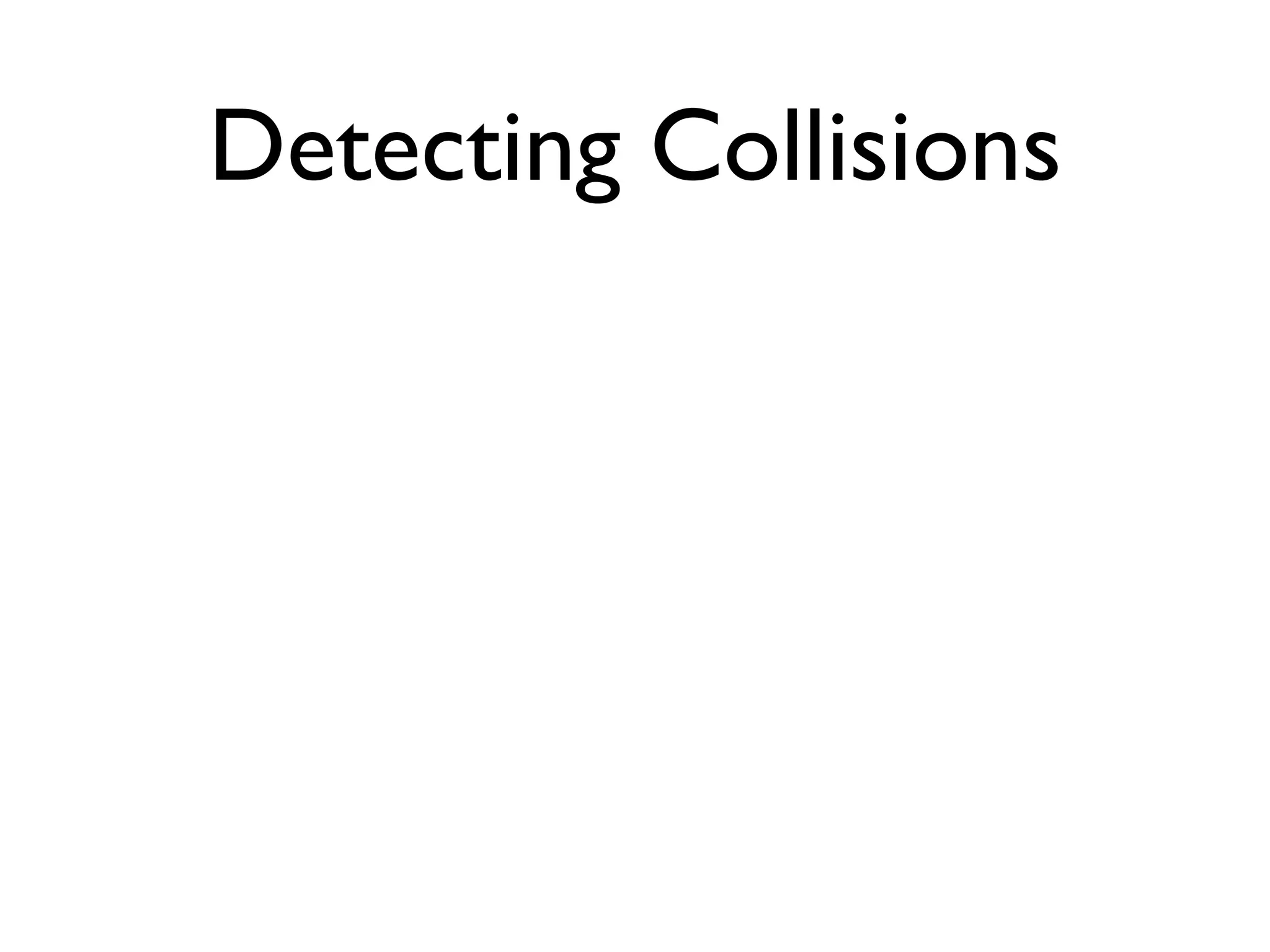 Detecting Collisions
 