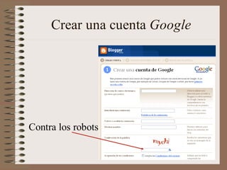 Crear una cuenta Google




Contra los robots
 