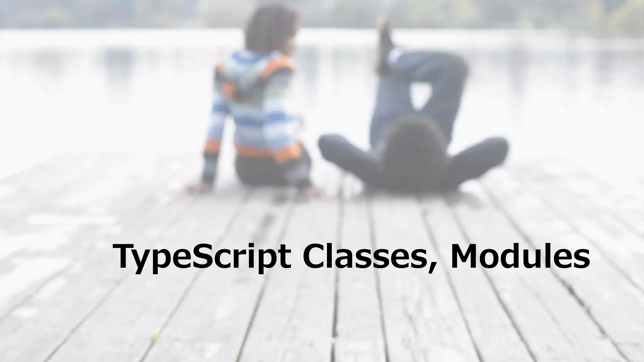 TypeScript Classes, Modules
 