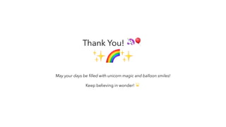 Thank You! 🦄🎈
✨🌈✨
May your days be filled with unicorn magic and balloon smiles!
Keep believing in wonder! 🌟
 