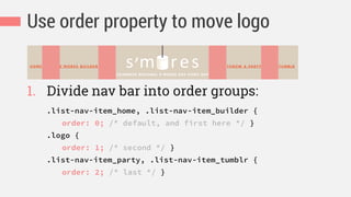 Use order property to move logo
1. Divide nav bar into order groups:
.list-nav-item_home, .list-nav-item_builder {
order: 0; /* default, and first here */ }
.logo {
order: 1; /* second */ }
.list-nav-item_party, .list-nav-item_tumblr {
order: 2; /* last */ }
 