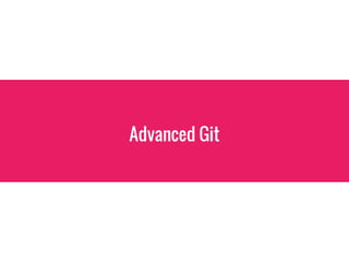 Advanced Git
 