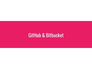 GitHub & Bitbucket
 
