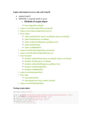 Cipher information in server side with NodeJS
 require('crypto')
 OPENSSL is required install in server
o Methods of crypto object
Testing crypto object
 