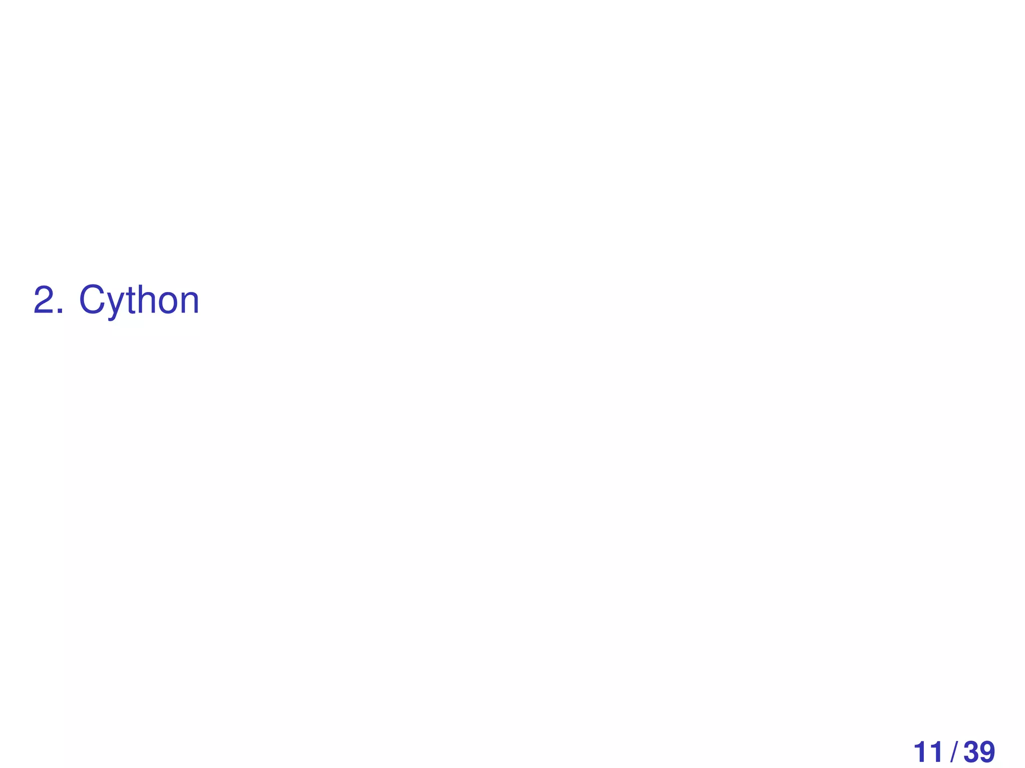 2. Cython




            11 / 39
 