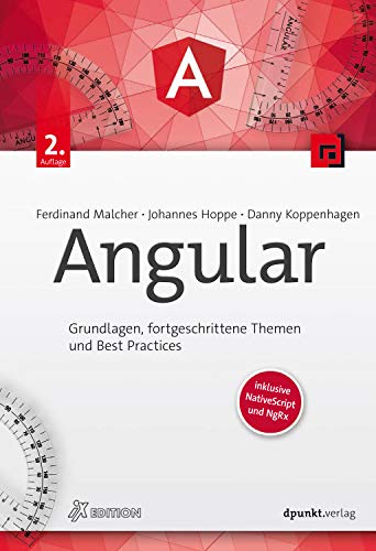 Angular: Grundlagen, fortgeschrittene Themen und Best Practices  inklusive NativeScript und NgRx