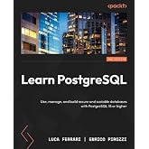 Learn PostgreSQL: Use, manage, and build secure and scalable databases with PostgreSQL 18 or higher