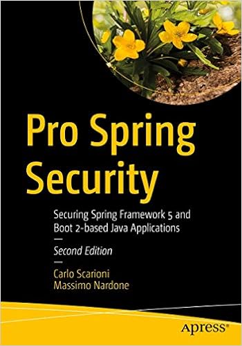 Pro Spring Security: Securing Spring Framework 5 and Boot 2-based Java Applications