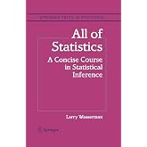All of Statistics: A Concise Course in Statistical Inference (Springer Texts in Statistics)