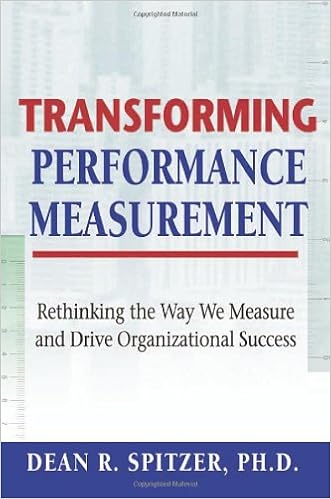 Transforming Performance Measurement: Rethinking the Way We Measure and Drive Organizational Success