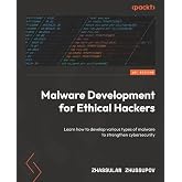 Malware Development for Ethical Hackers: Learn how to develop various types of malware to strengthen cybersecurity
