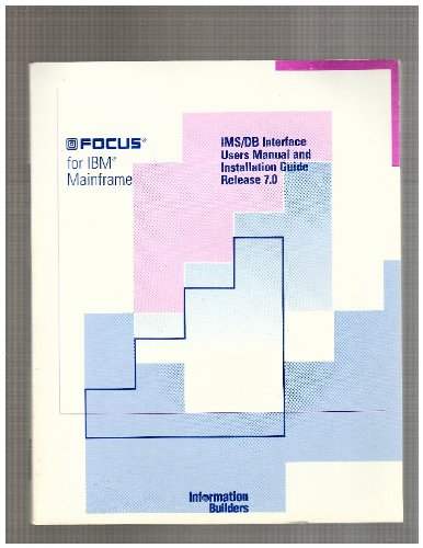 Focus for IBM Mainframe IMS/DB Interface Users Manual and Installation Guide Release 7.0