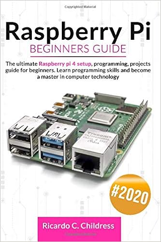 Raspberry PI Beginners Guide: The Ultimate Raspberry PI 4 Setup, Programming, Projects Guide for Beginners