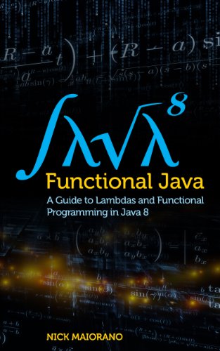 Functional Java: A Guide to Lambdas and Functional Programming in Java 8