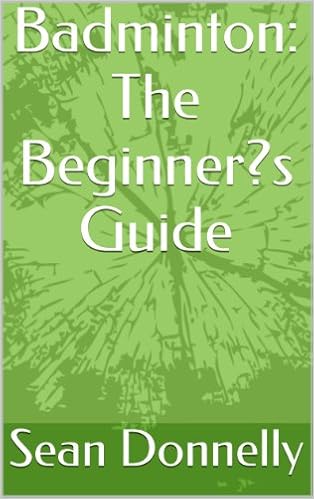 Badminton: The Beginner's Guide Kindle Edition