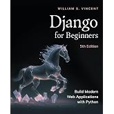 Django for Beginners, 5th Edition: Build Modern Web Applications with Python
