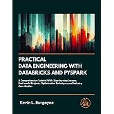 Practical Data Engineering With Databricks And PySpark: A Comprehensive Tutorial With Step-by-step Lessons, Real-World Projec