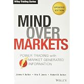 Mind Over Markets: Power Trading with Market Generated Information, Updated Edition (Wiley Trading)
