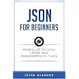 Json for Beginners: Your Guide to Easily Learn Json In 7 Days (Programming Languages)