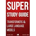 Super Study Guide: Transformers & Large Language Models