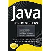 Java for Beginners: Build Your Dream Tech Career with Engaging Lessons and Projects