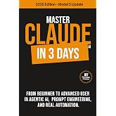 MASTER CLAUDE AI IN 3 DAYS: From beginner to advanced user in agentic AI, prompt engineering and real automation. (MASTER Art