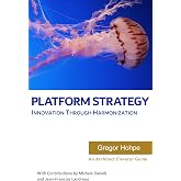 Platform Strategy: Innovation Through Harmonization (Architect Elevator Book Series)