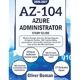AZ-104 Azure Administrator Study Guide: Master Storage, Security, Networking and Compute Review | 500 Practice Q&As, Explanat