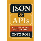 JSON & APIs: A Developer’s Guide to Data Exchange