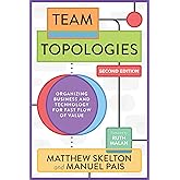 Team Topologies, 2nd Edition: Organizing Business and Technology for Fast Flow of Value