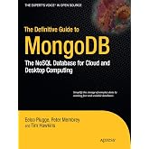 The Definitive Guide to MongoDB: The NoSQL Database for Cloud and Desktop Computing (Expert's Voice in Open Source)