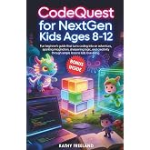CodeQuest for Nextgen Kids Ages 8-12: Fun Beginner's Guide That Turns Coding Into an Adventure, Sparking Imagination, Sharpen