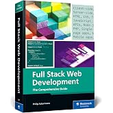 Full Stack Web Development: A Comprehensive, Hands-On Guide to Building Modern Websites and Applications (IBPA Gold Award Win