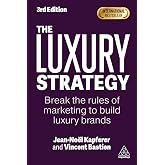 The Luxury Strategy: Break the Rules of Marketing to Build Luxury Brands